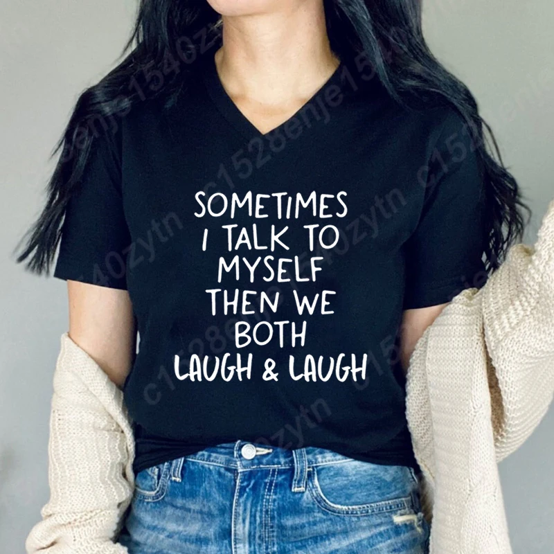 

Sometimes I Talk To Myself Then We Both Laugh & Laugh T-shirt Women Summer Short Sleeve V-Neck T-shirt Creative Personalized Top