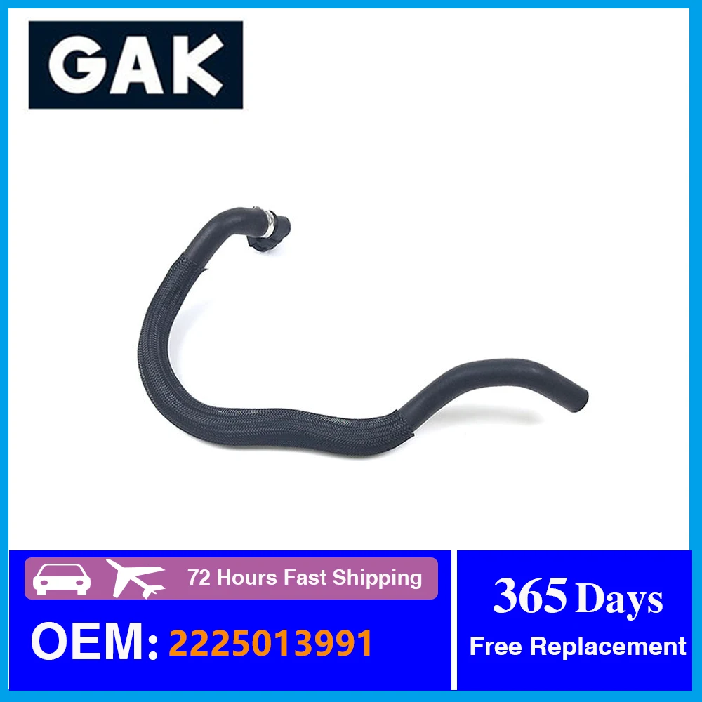 

GAK Brand A2225013991 Auto Parts 1pcs Engine Radiator Coolant Hose For Mercedes Benz W222 S320 400 500 600 S63 AMG OE 2225013991