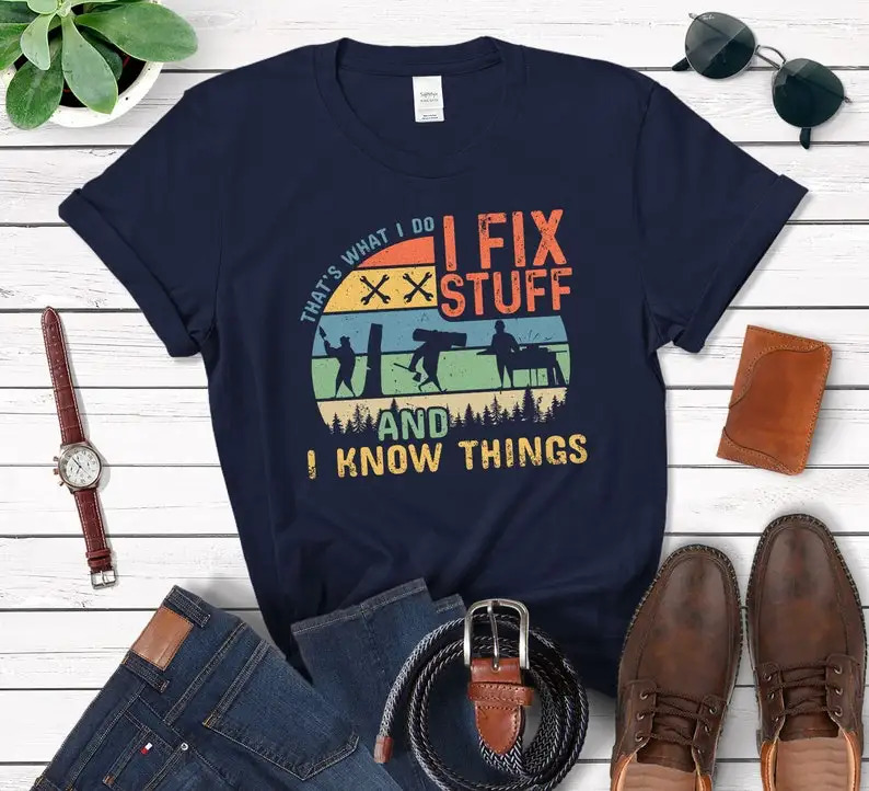 

That's What I Do I Fix Stuff And I Know T-Shirt For Men Handyman Shirt, Funny Dad Birthday 100% Cotton Streetwear Drop Shipping