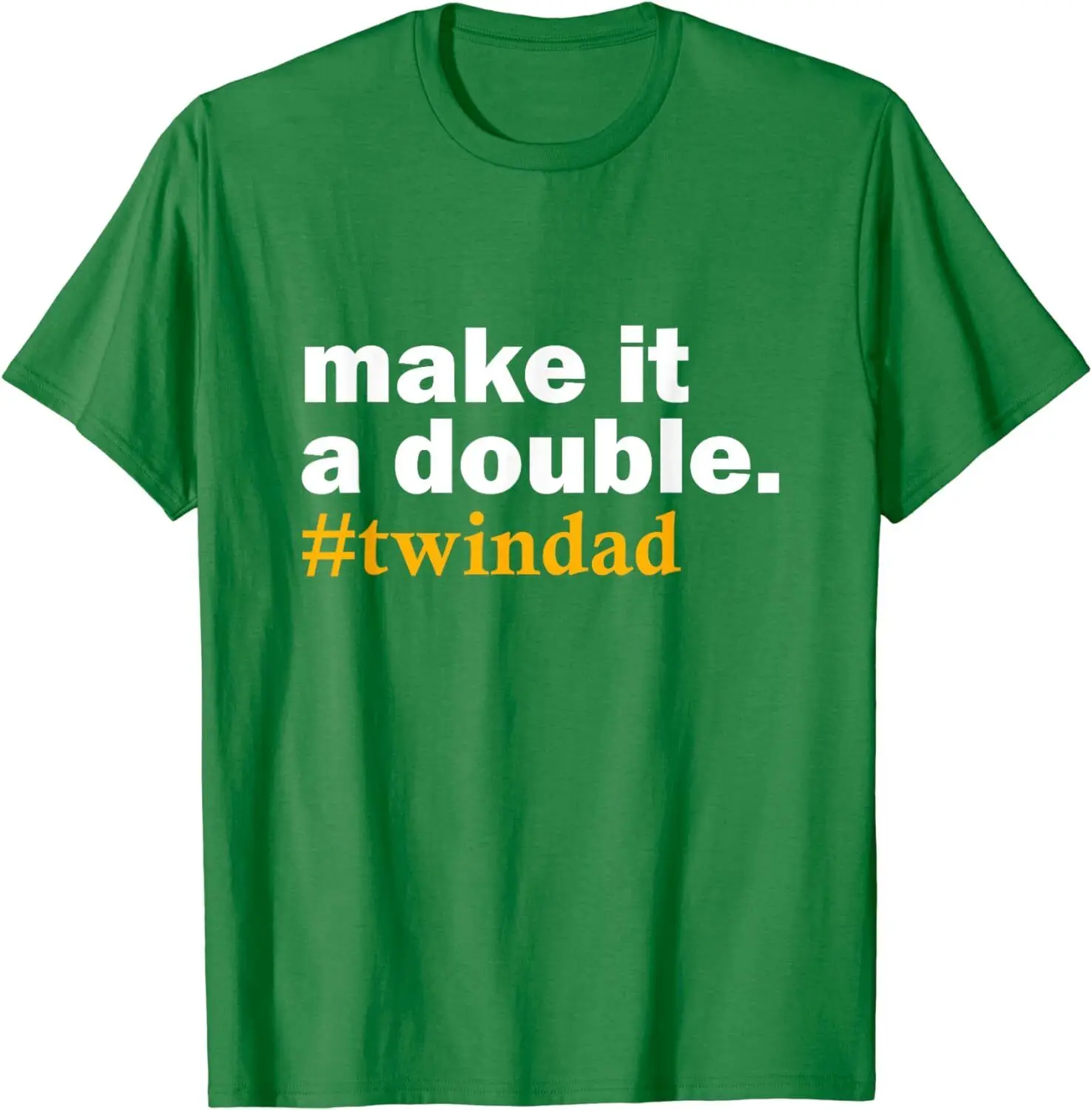 Make It A Double Twin Parent New Dad Funny Gift Unisex T-Shirt