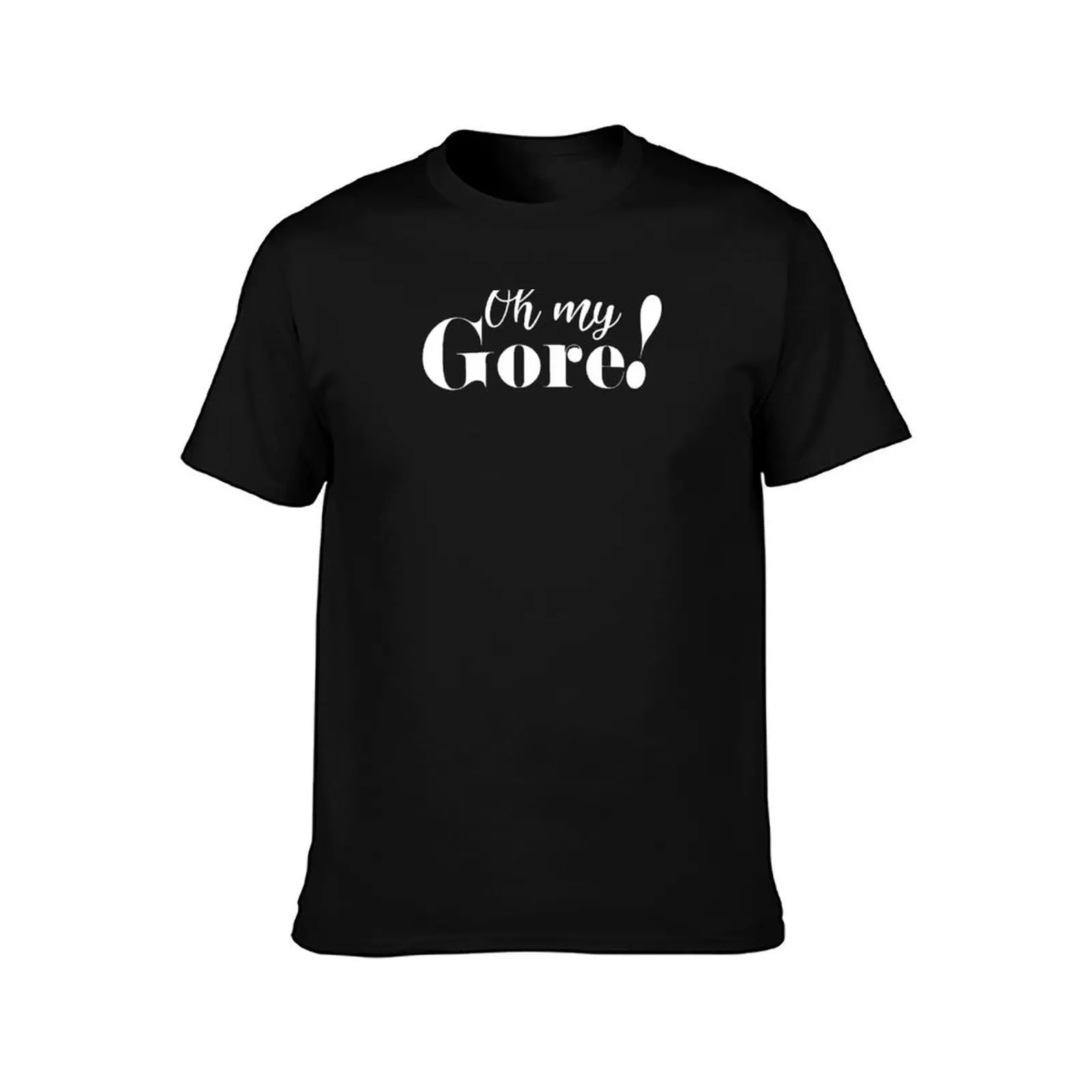 OH MY GORE T-Shirt sublime street wear men clothing