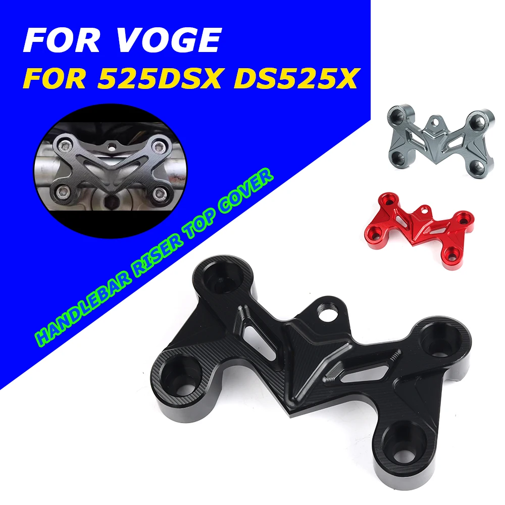 

Motorcycle Accessories Handlebar Top Cover Riser Up Clamp Guard For VOGE Valico 525DSX DS525X 525 DSX 525 DS 525 X 525X 2024