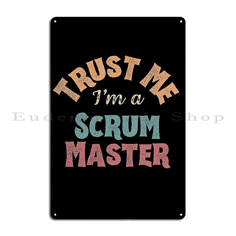 Trust Me I M A Scrum Master Agile Scrum Master Vintage Metal Plaque Poster Vintage Club Design Garage Tin Sign Poster