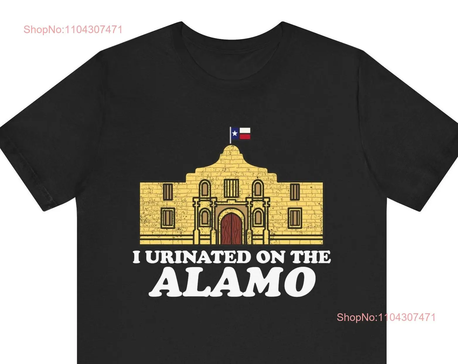 Funny Meme T Shirt I Urinated On The Alamo Texas Offensive Satire Edgy Joke Dank Crude long or short sleeves