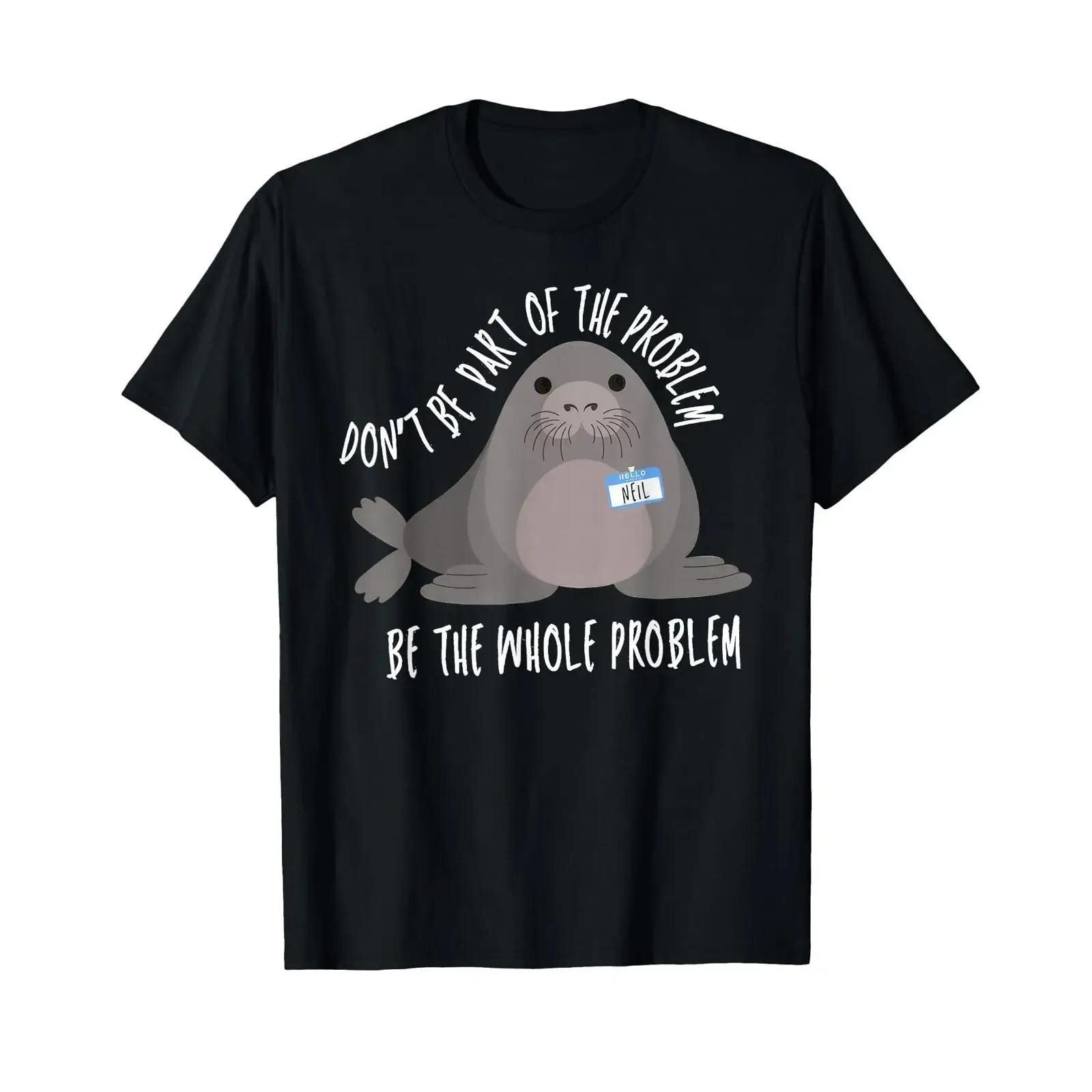 Neil The Seal Don't Be Part of Problem Cute Animal Humor T Shirt vintage Washed Comfortable Stylish Top For Everyday Wear