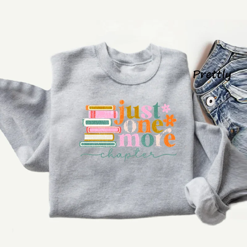 Just One More Chapter Sweatshirt Women Men Book Lover Reading Graphic Sweatshirts Bookish Books Lover Librarian Hoody Clohing
