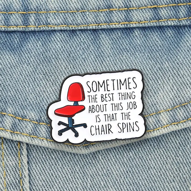 Sometimes The Best Thing About This Job Is That The Chair Spins Enamel Pins Brooch Office Work Memes Badges Jewelry Gift