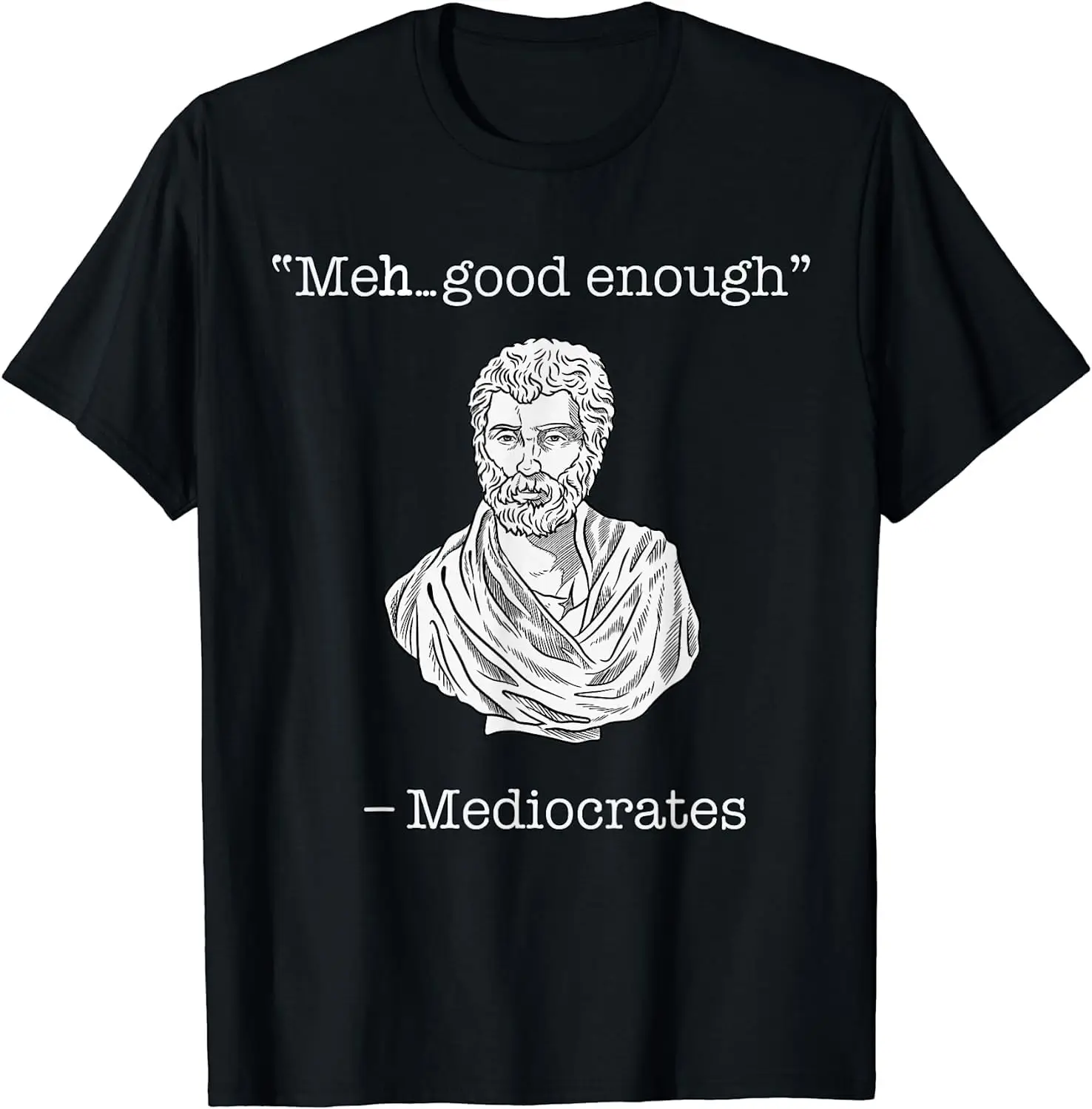 Mediocrates T-Shirt Meh Good Enough Greek Mediocrates T-Shirt  High Quality 100%Cotton Short Sleeve