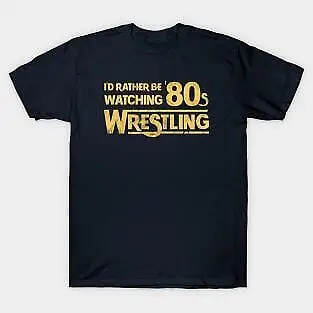 I'D Rather Be Watching 80S Wrestling Retro 80 90S    Unisex summer T-shirt Cotton fashion couple clothes