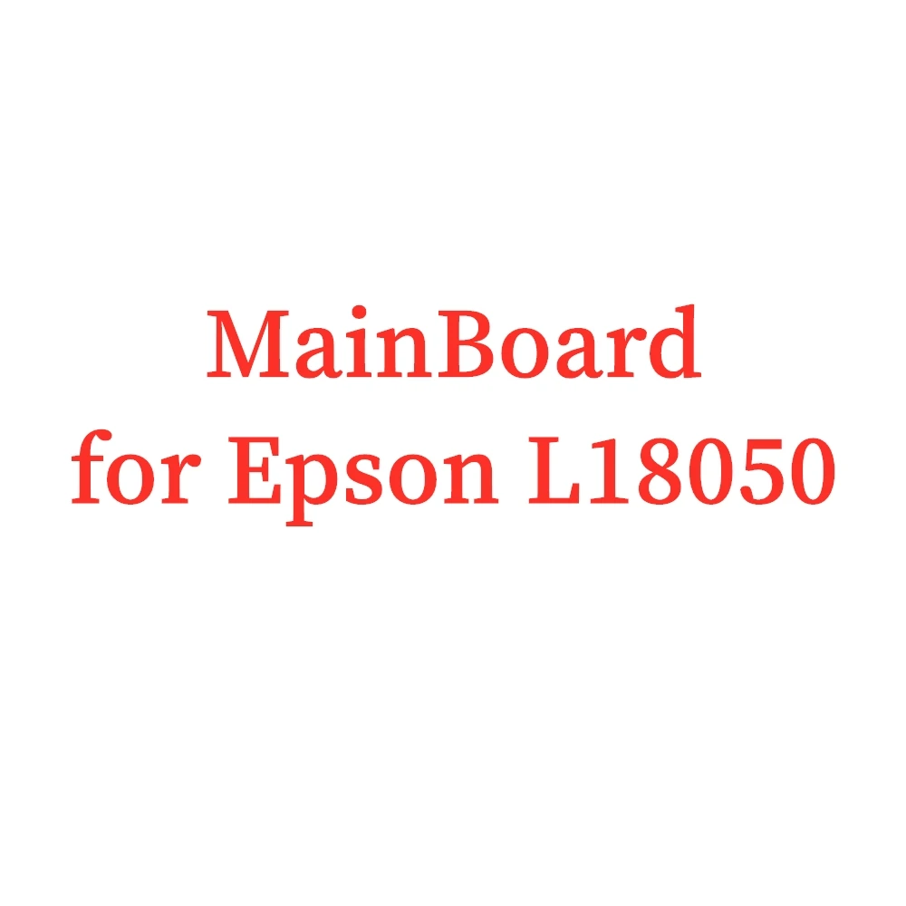 Main Board MainBoard for Epson L18050 18050 Printer 3 Months Quality Guarantee 100% Test Before Shipment