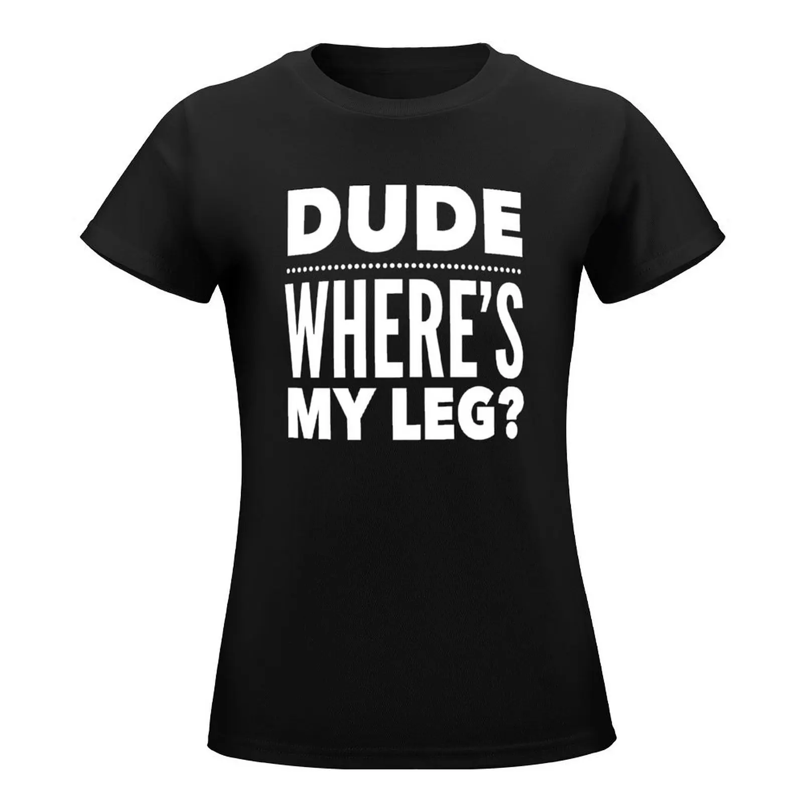 Dude Where's My Leg? Funny T-Shirt vintage clothes tees tshirts for Women