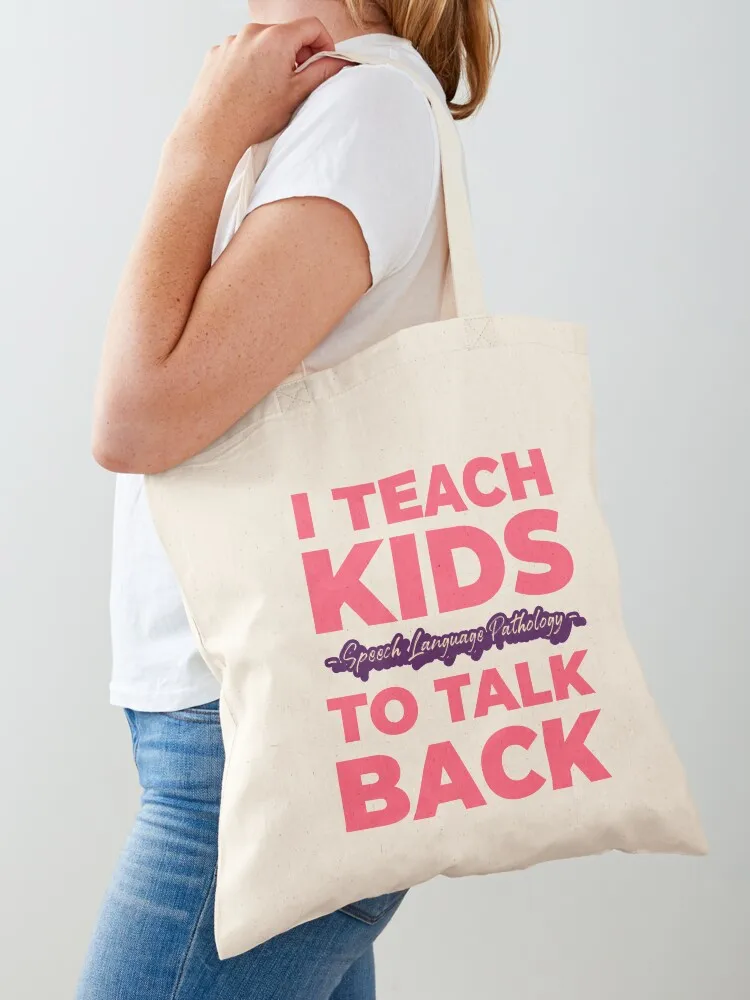 

I Teach Kids To Talk Back - Speech Language Pathologist Tote Bag Fabric bag ecological bags cloth bag woman