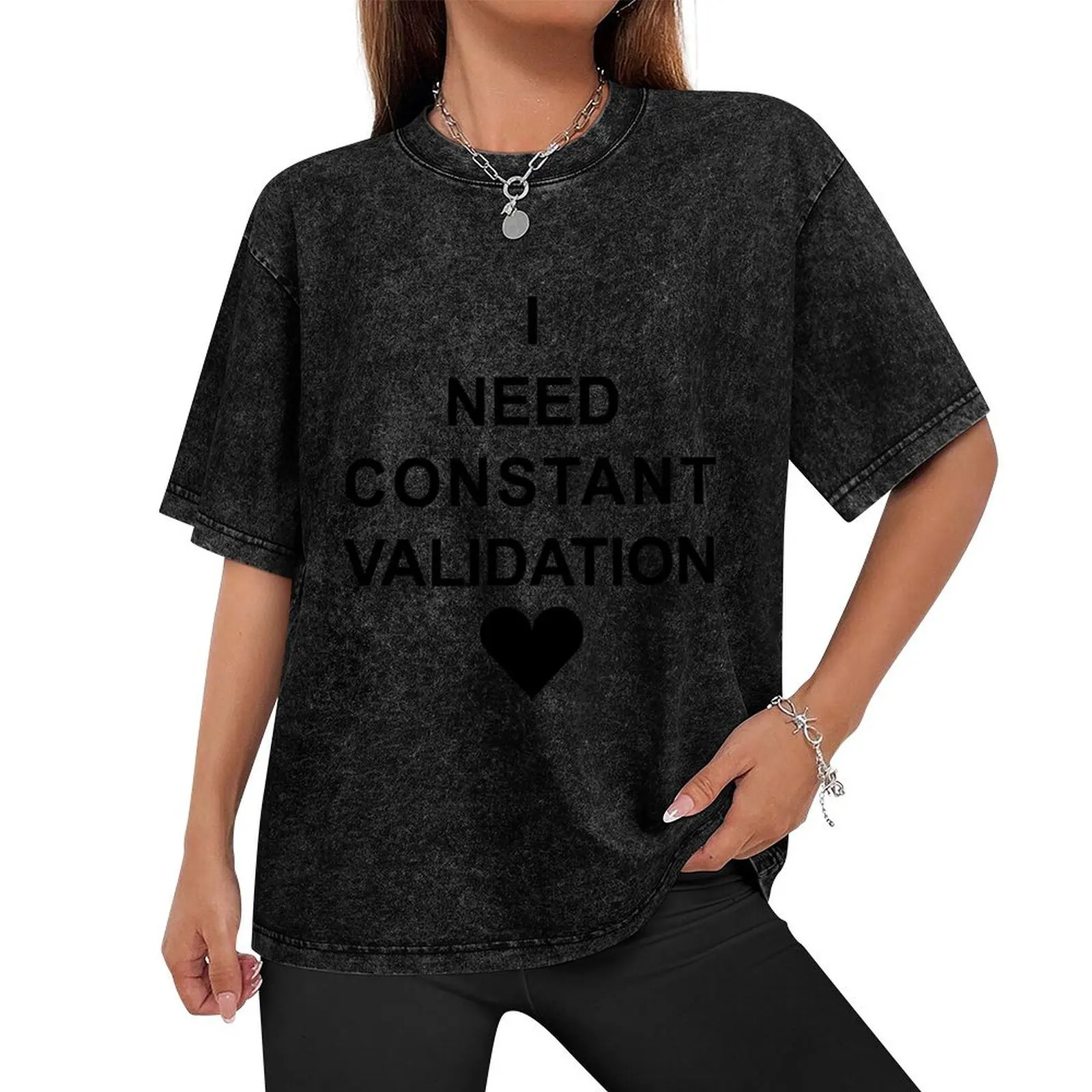 I Need Constant Validation (Black) T-Shirt plus size clothes sweat rapper graphic tees designer shirts compression shirt men