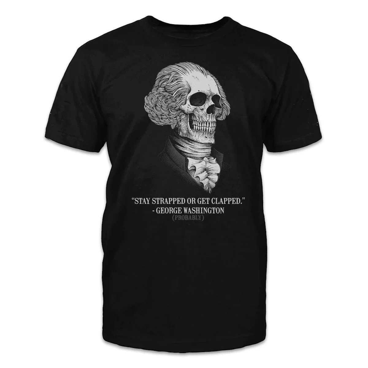 Cheavyweight Our Stay Strapped  Clapped. George Washington Quote Support Carrying Firearms Self-defense T-Shirt. Premium Cotton