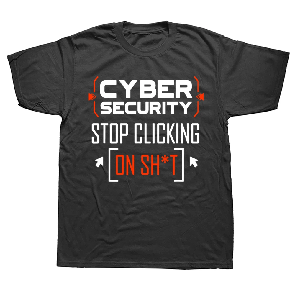 Funny Cybersecurity T Shirt Cyber Security Don't Click Hacker Cotton Streetwear Short Sleeve Birthday Gift T-shirt Mens Clothing