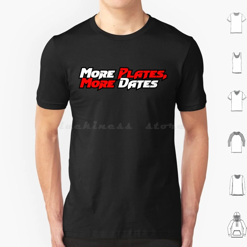 More Plates More Dates T Shirt Men Women Kids 6xl More Plates Dates