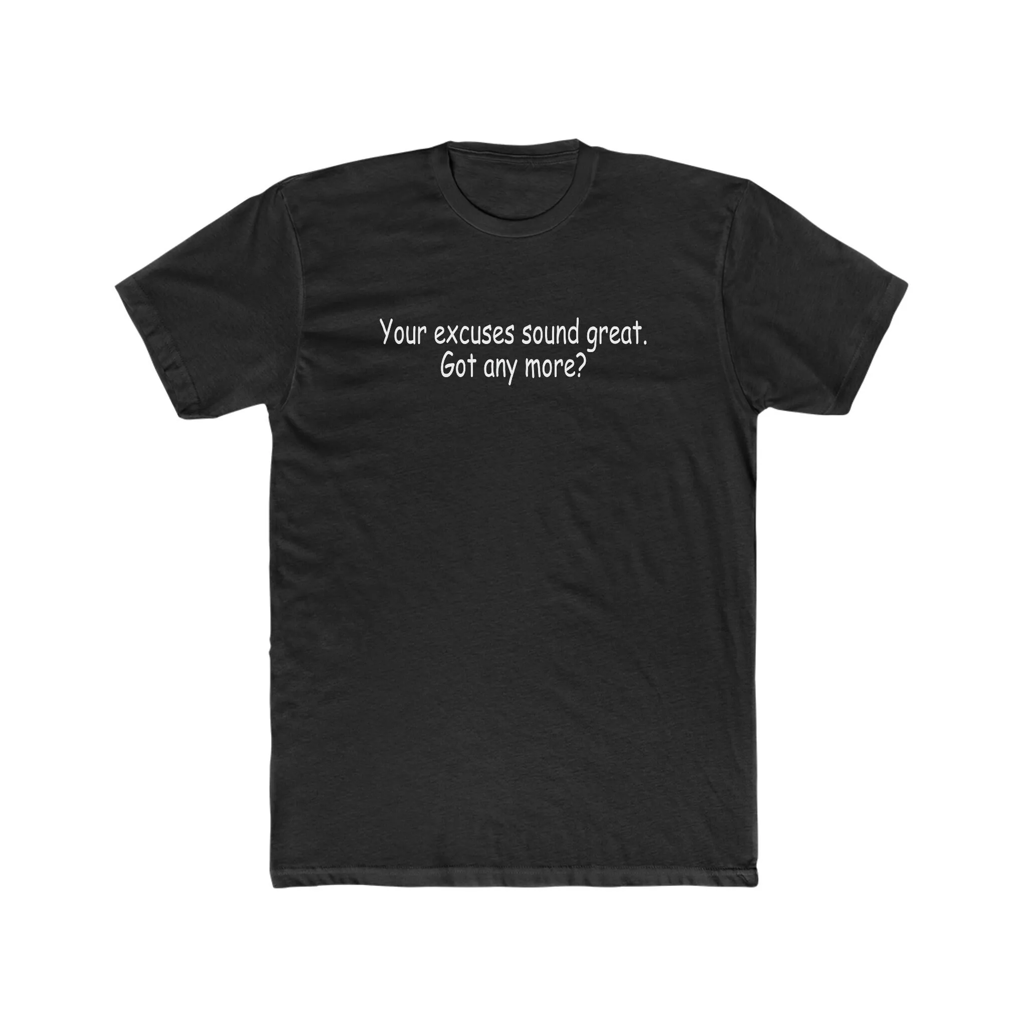 Your Excuses Sound Great Got Any More Funny Sarcasm Premium Cotton Crew T Shirt