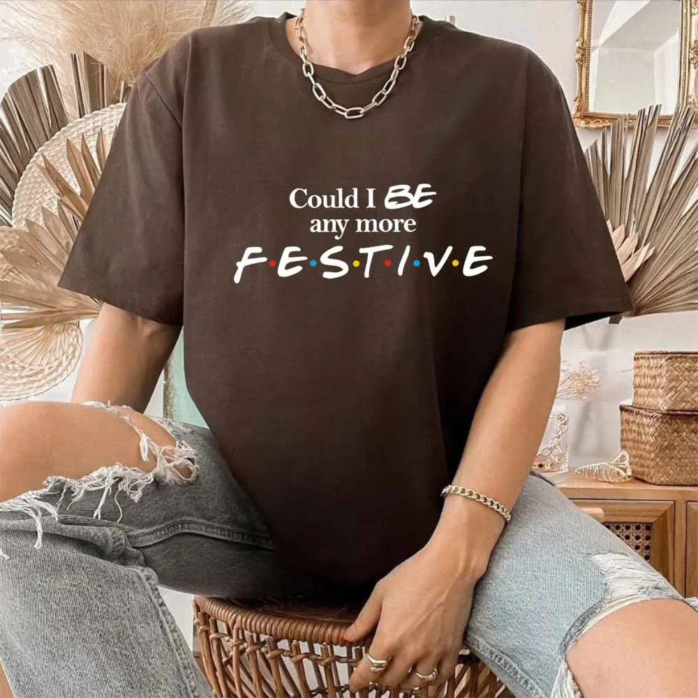 Could I Be Any More Festive Shirt Friends Inspired Christmas T-Shirt TV Show Inspired Chandler Phoebe Song Tees Xmas 2025 Tops