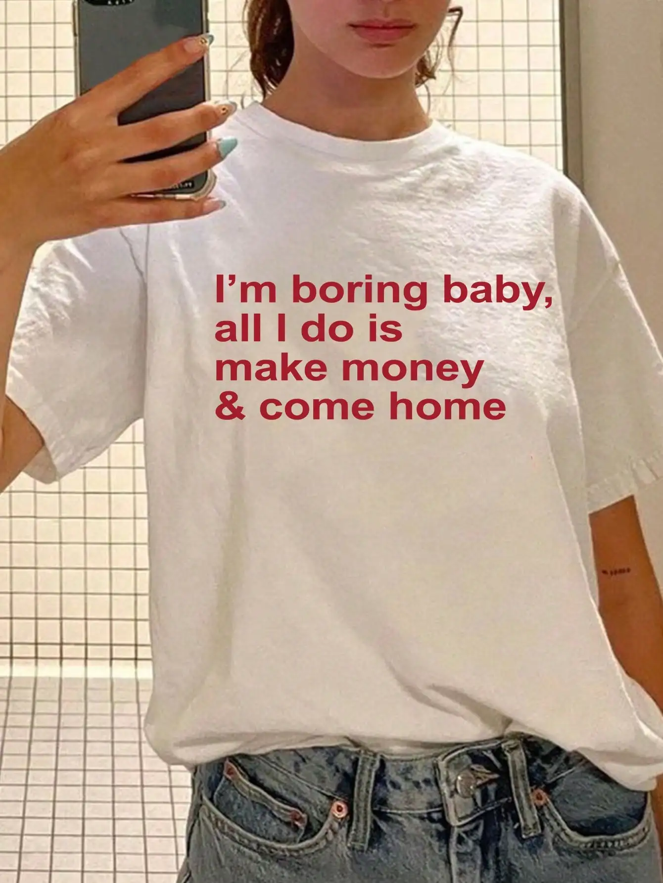 Y2K Personalized Slogan Graphic Tees Short Sleeve Women T-Shirt I'm Boring Baby, All I Do Is Make Money Come Home Women Tops