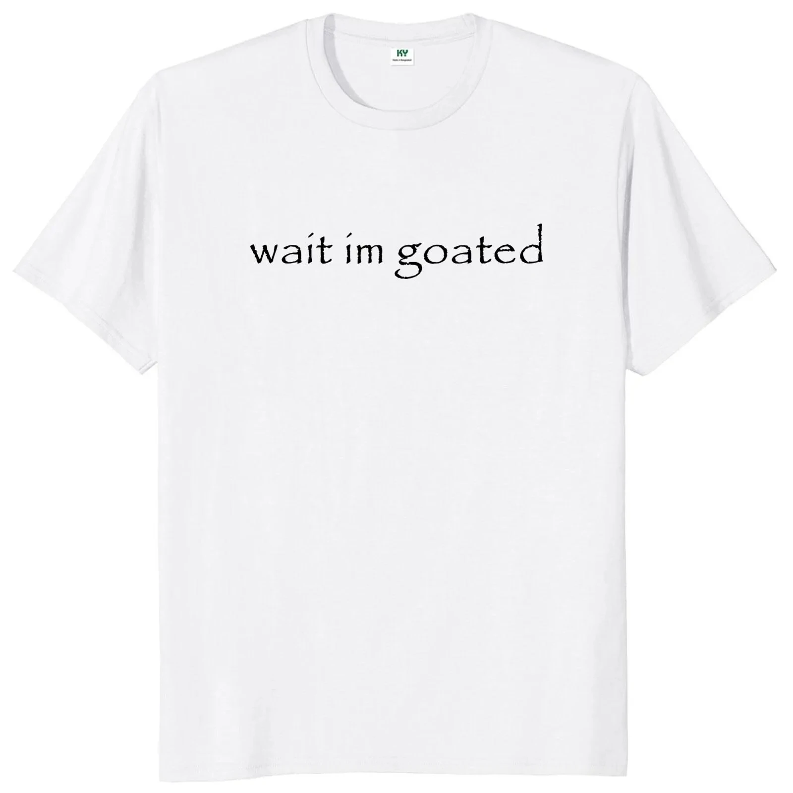 Wait I'm Goated T Shirt Funny Meme Trend Y2k Short Sleeve O-neck 100% Cotton Unisex Summer Casual T-shirts EU Size Men Clothing