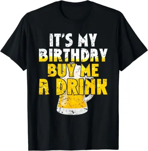 

NEW Beer Lover It's My Birthday Buy Me A Drink Funny Drinking Gift T-Shirt S-5XL