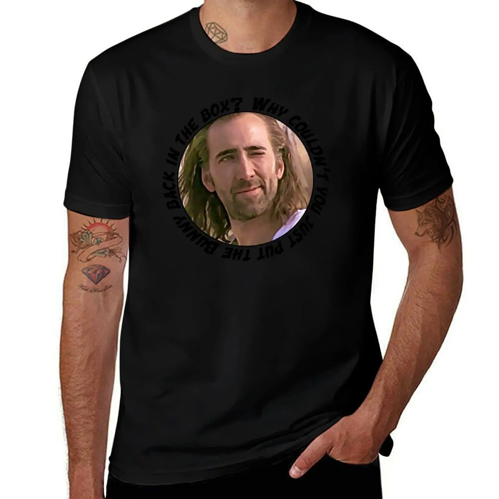 Nicolas Cage said: Why couldn’t you just put the Bunny back in the box? T-Shirt Basic Solid Tee for Daily Use T-Shirt