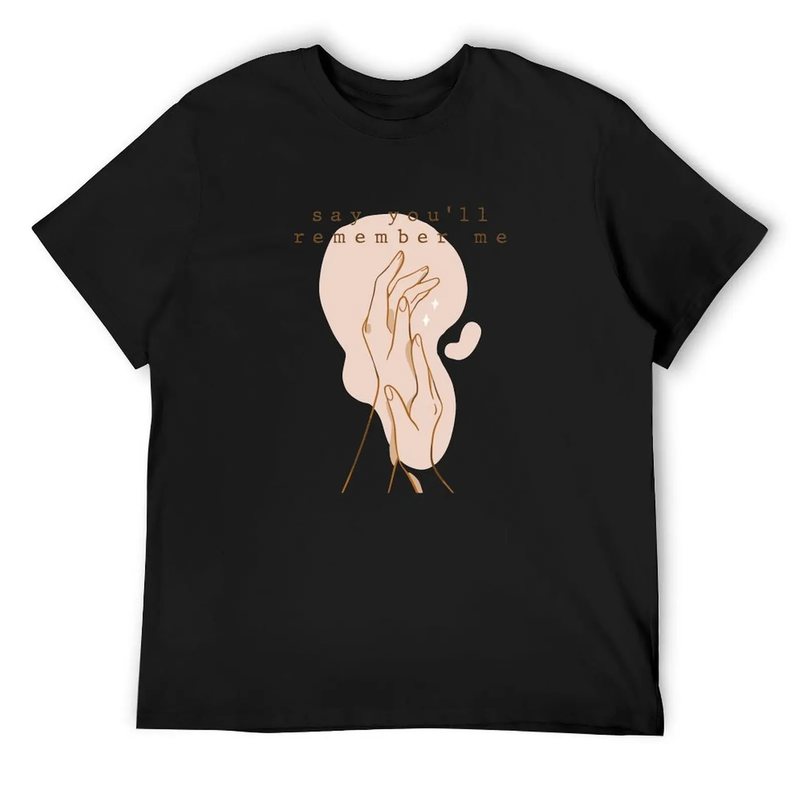 

say you'll remember me (wildest dreams) T-Shirt funny gifts street wear topping kawaii clothes T-shirt men
