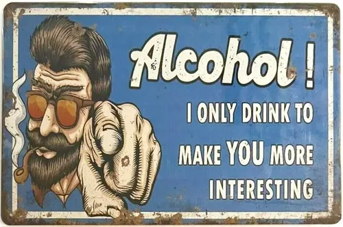 ¡Alcohol! Solo bebo para hacerte más interesante; Letrero metálico novedoso