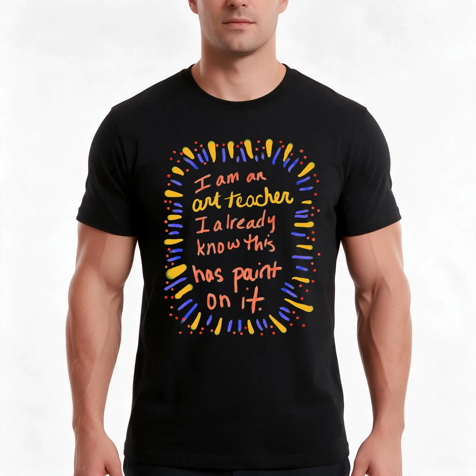 I am an Art Teacher. I already know this has paint on it. T-Shirt, Summer Casual Cotton Tee, Oversized Streetwear Tops