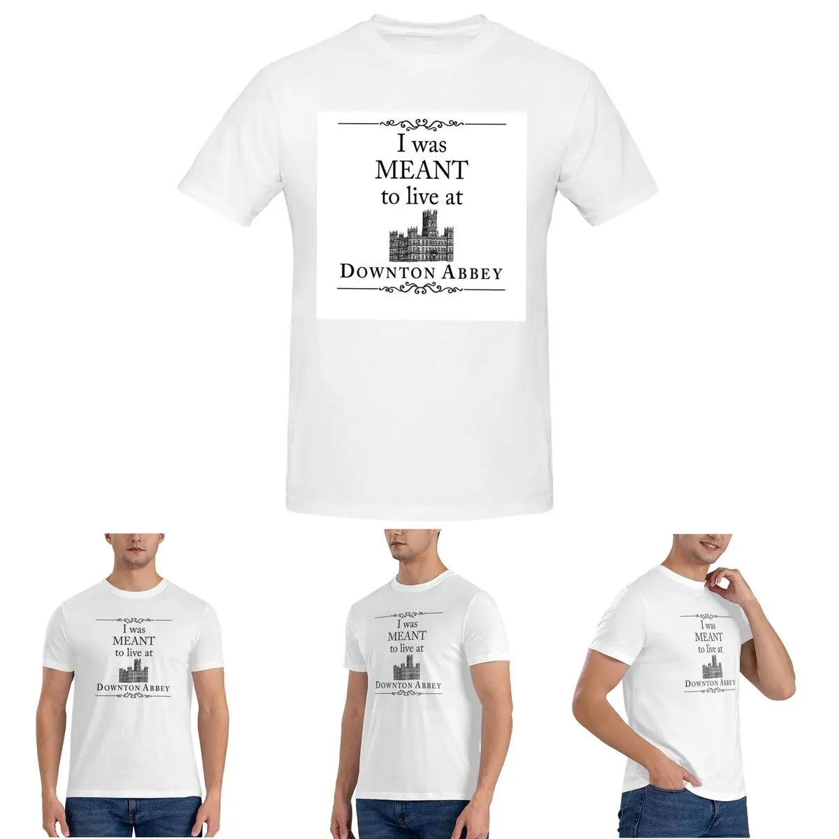 

I Was MEANT To Live At Downton Abbey T-Shirt for Men Cotton Plus Size T Shirts Men's Tees Short O-Neck Summer Clothes Tops S-6XL