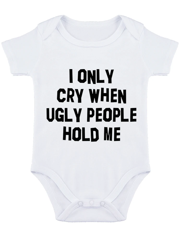 I Only Cry When Ugly People Hold Me Funny Baby onesie Baby Essentials Baby Bodysuit Newborn Baby Boy Clothes