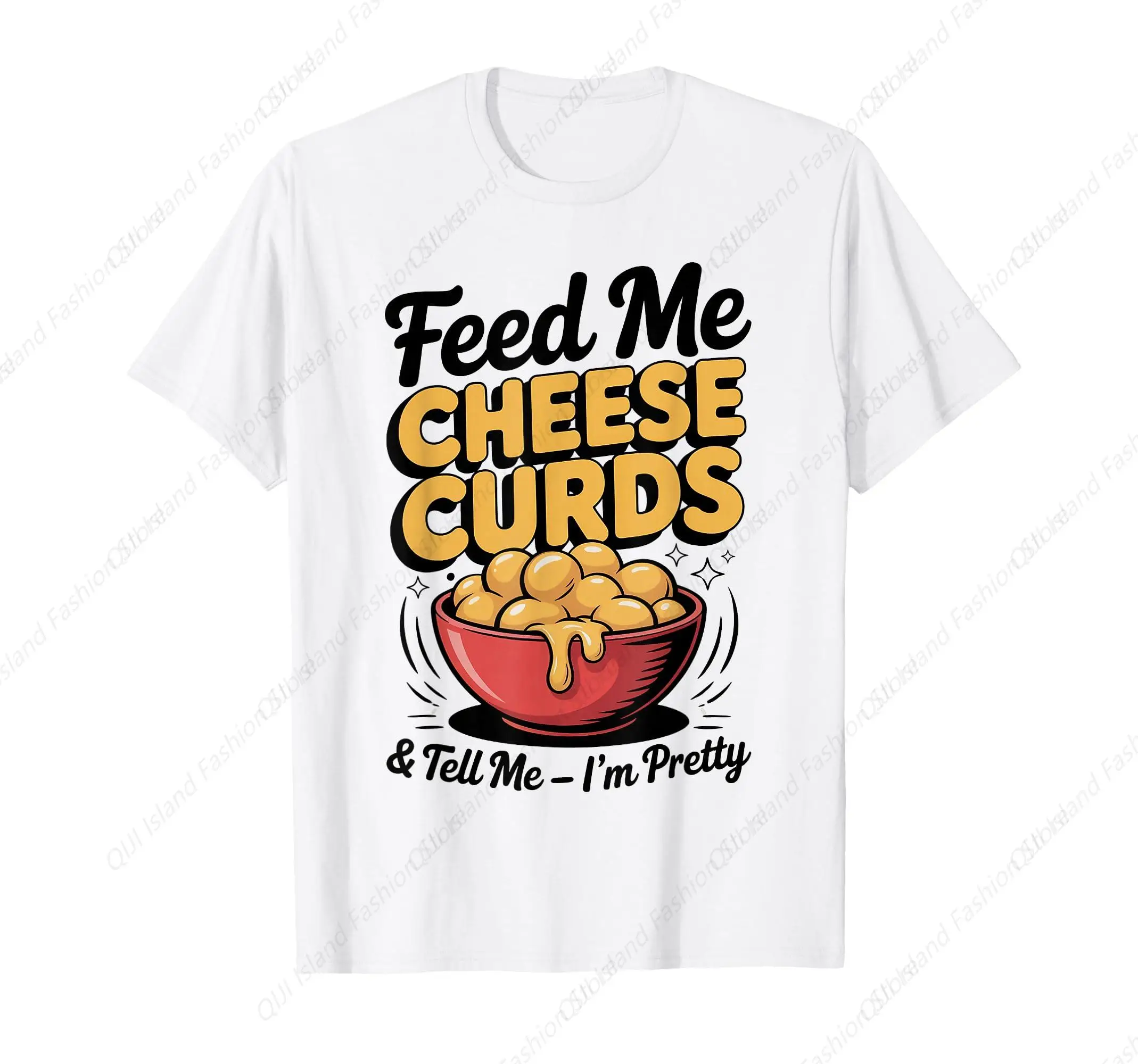 

Feed Me Cheese Curds Tell Me I'm Pretty T-Shirt