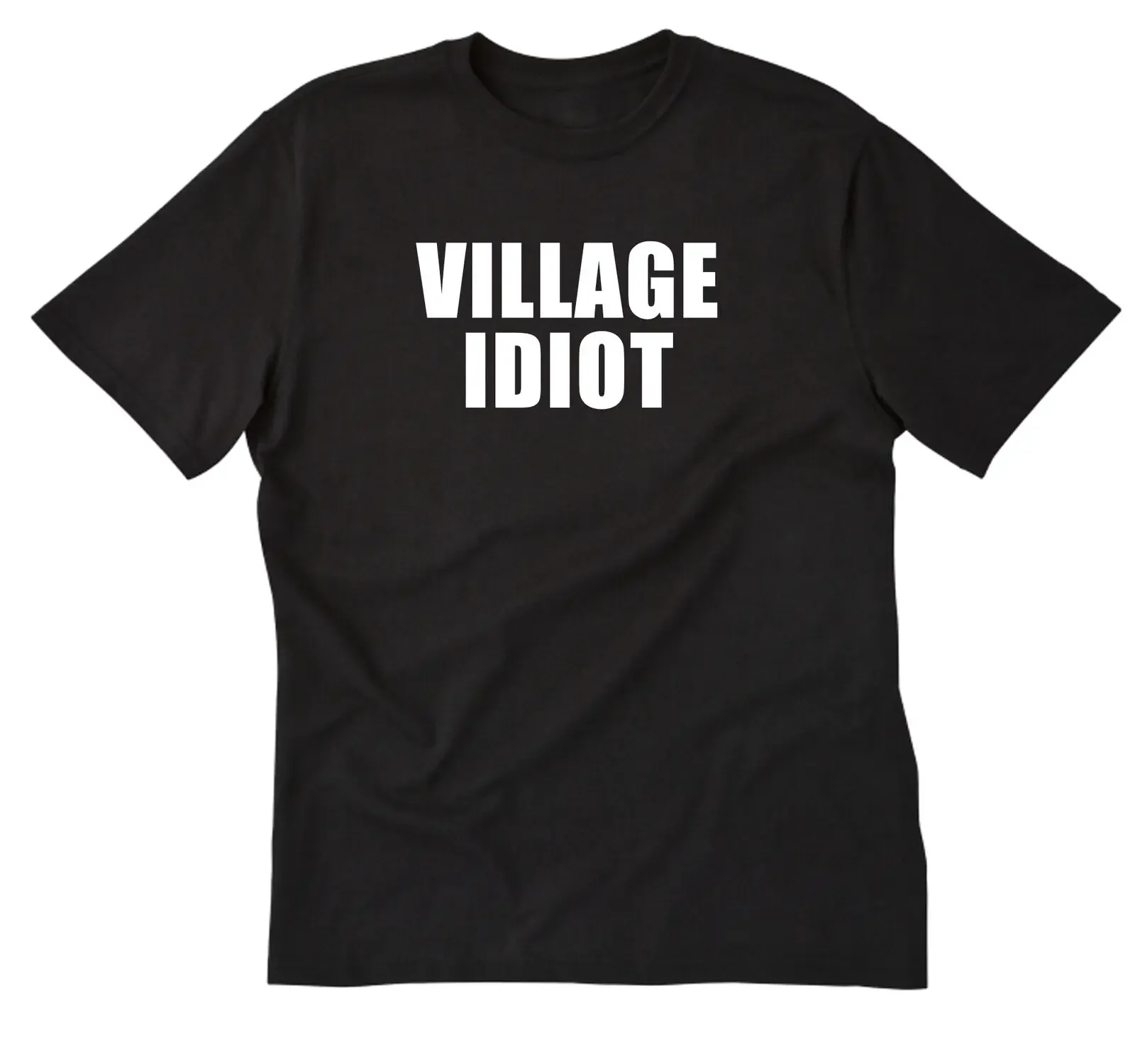 Village Idiot T Shirt Funny Attitude Cotton Shirt Men Women Unisex Gift