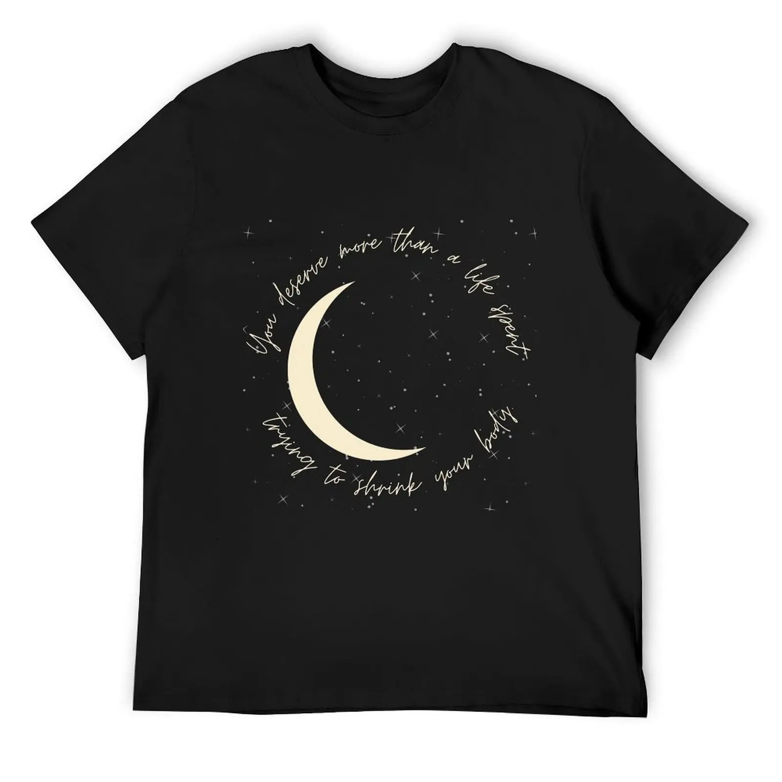 

You Deserve More Than A Life Spend Trying to Shrink Your Body - Circle Moon T-Shirt cotton graphic tees shirts men graphic