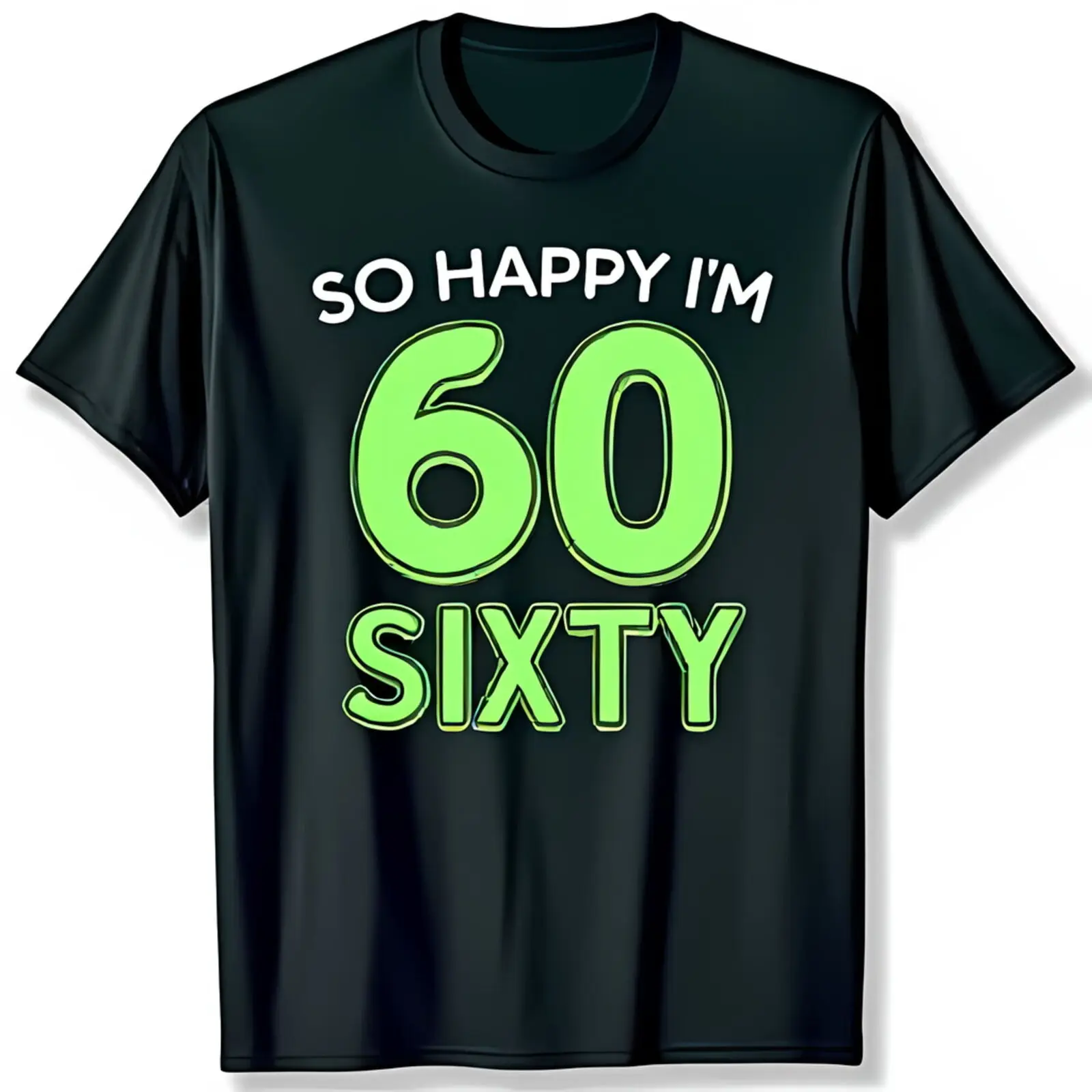 Black T-Shirt with Bold SO HAPPY I M 60 SIXTY Design in Vibrant Green