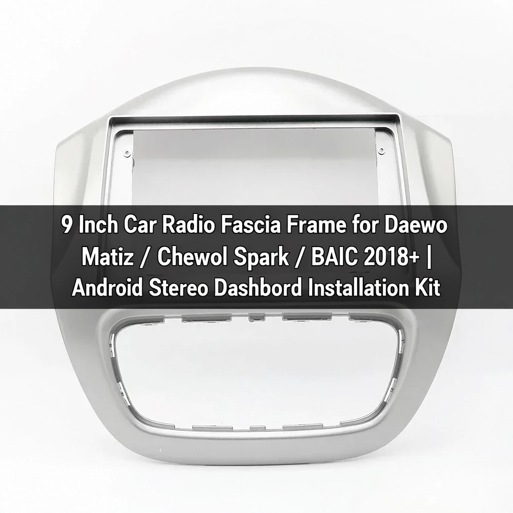 Marco de fascia de radio de coche de 9 pulgadas para Daewoo Matiz / Chevrolet Spark / BAIC 2018+ |   Kit de instalación de tablero estéreo Android