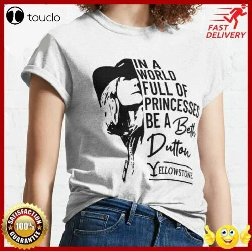 Beth Dutton T Shirt In A World Of Princesses Be A Beth Dutton Yellow Stone T-Shirt