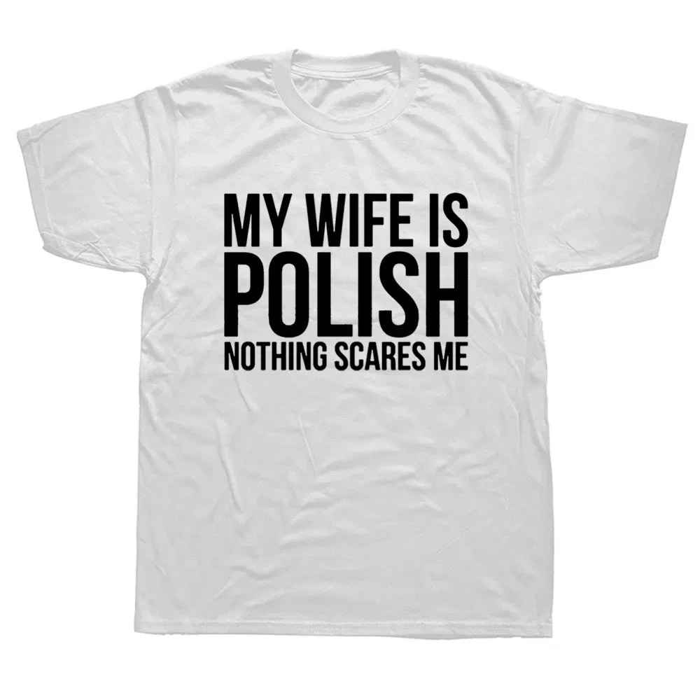 Funny My Wife Is Polish Nothing Scares Me Poland Graphic Fashion New Cotton Short Sleeve T Shirts O-Neck Harajuku T-shirt