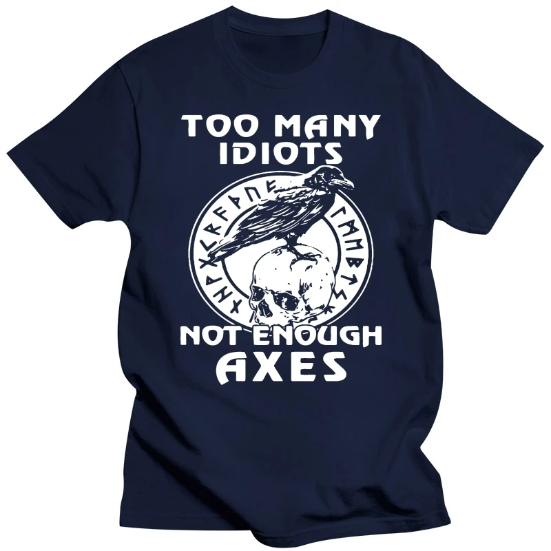 2019 Brand Too Many Idiots Not Enough Axes Raven On Skull T-Shirts 2019 Summer Men Short Sleeve T-Shirt