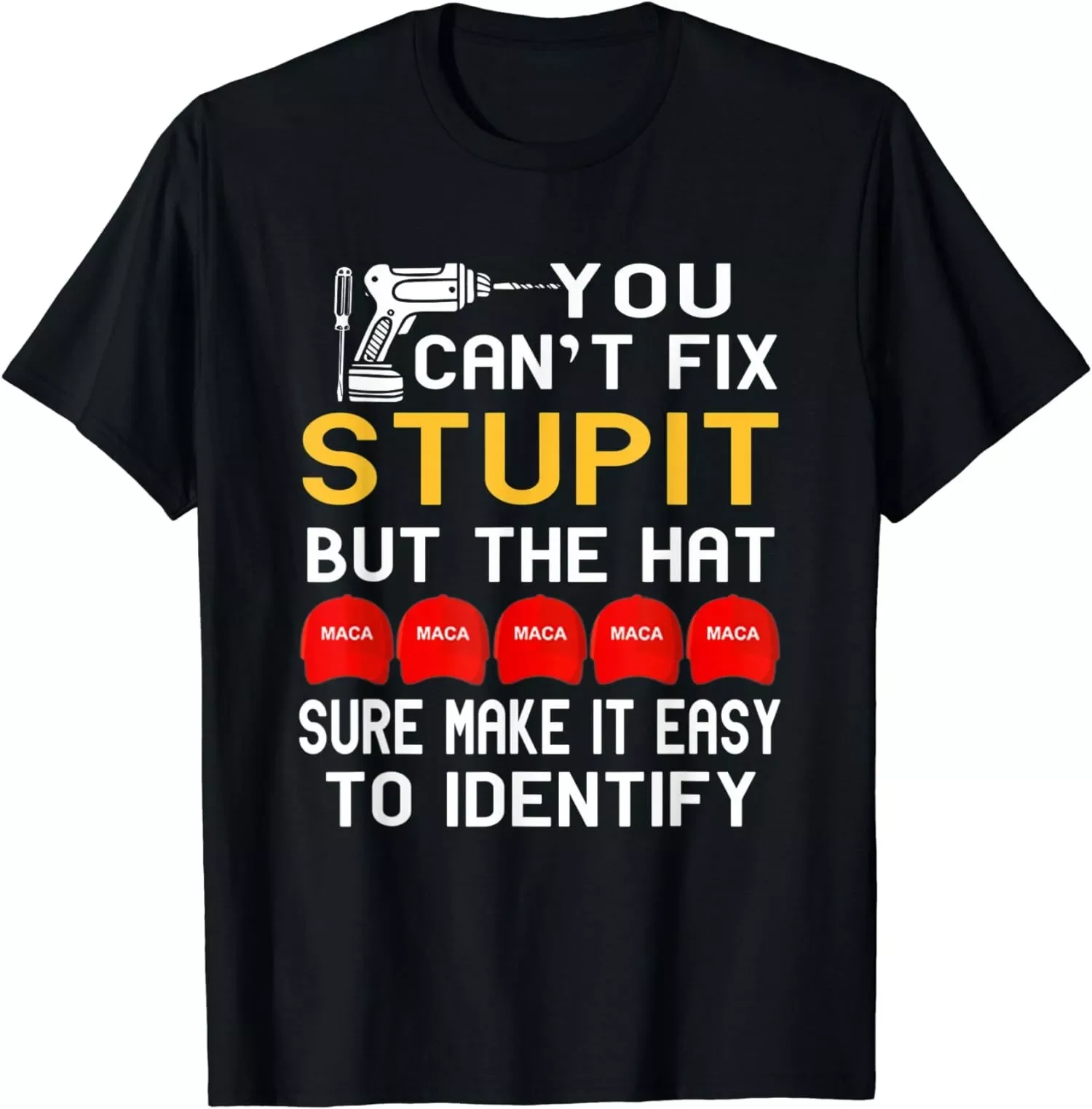 You Can't Fix Stupid But The Hat Sure Make It Easy T-Shirt