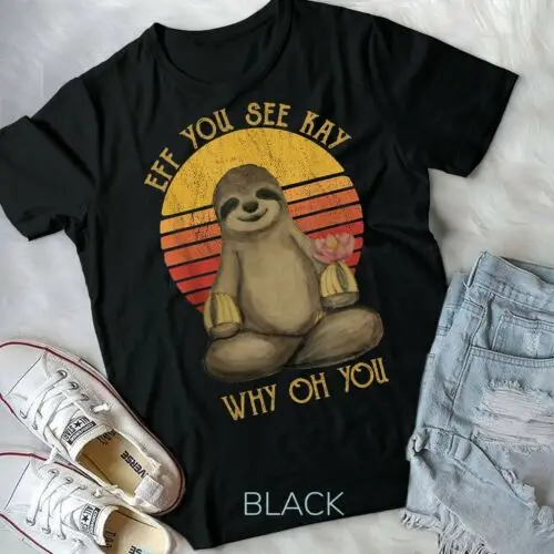 

Eff You See Kay Why Oh You Funny Vintage Sloth Lover Yoga Unisex Form T-Shirt