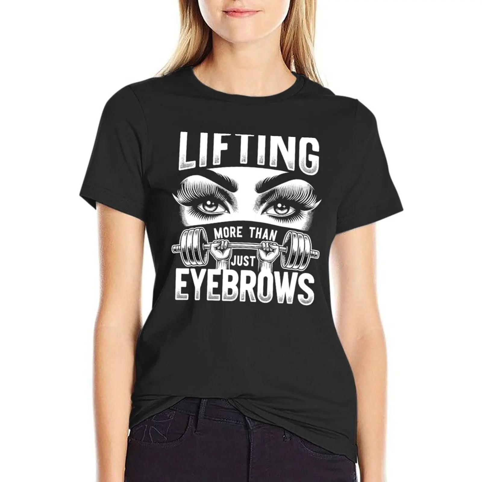 Lifting More Than Just Eyebrows - Female Fitness T-Shirt summer tops plain funnys hippie clothes graphic t-shirts for Women