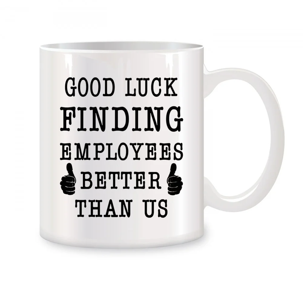 

Good Luck Finding Employees Better Than Us Coffee Cups For Boss Going Away Birthday Novelty Coffee Ceramic Cups White 11 oz