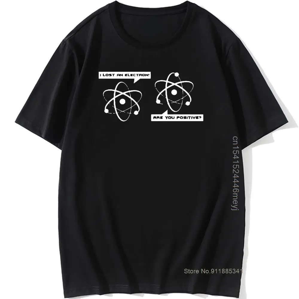 

Funny Birthday Gift Casual I LOST AN ELECTRON T SHIRT Men Science Physics Geek Nerd Short Sleeves Cotton Vintage T-Shirt