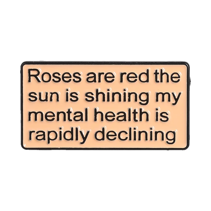 Mental Health Rapidly Declining Enamel Pin Roses Are Red The Sun Is Shining Brooch Backpack Lapel Badge Fashion Jewelry Gifts