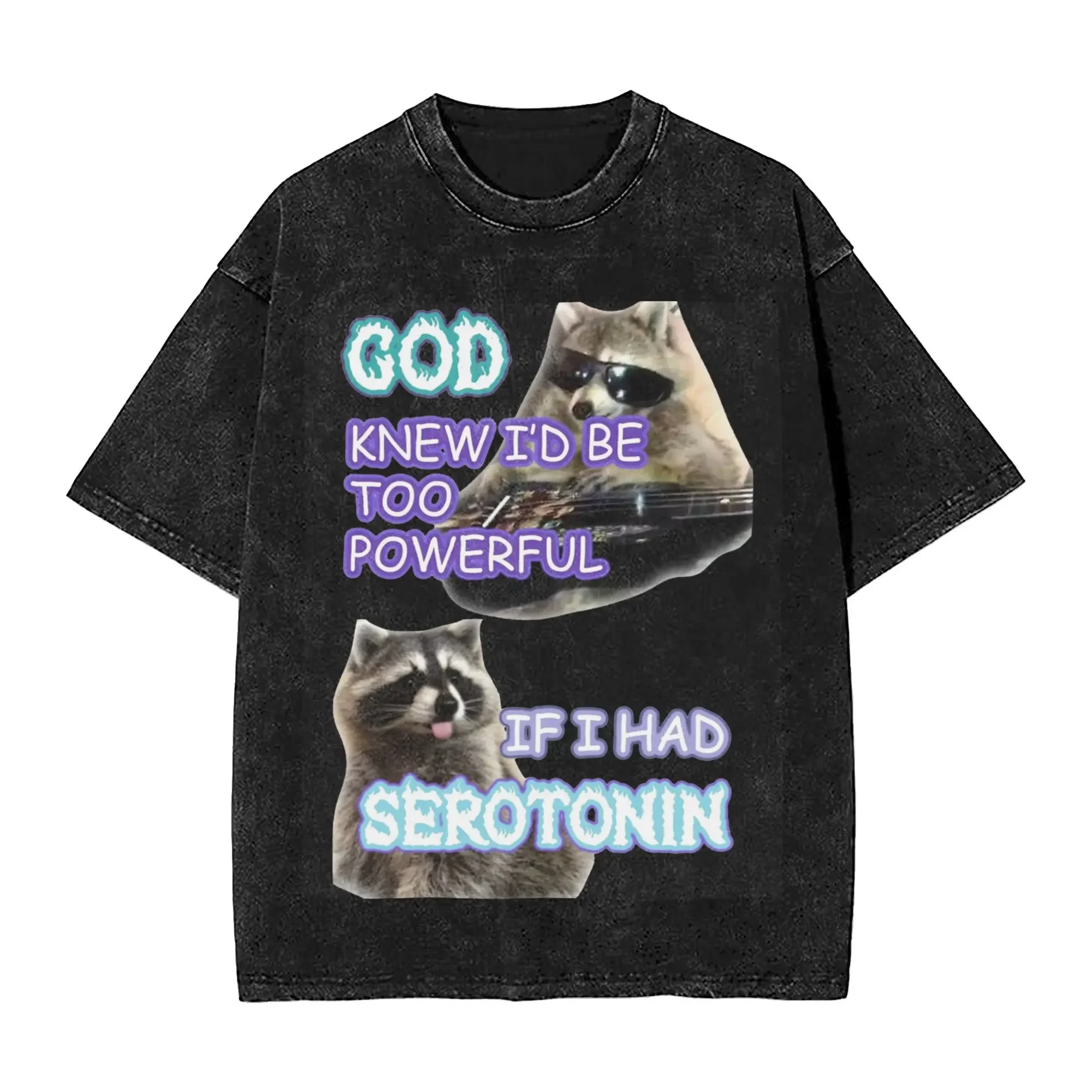 Serotonin Raccoon Meme Washed T Shirt Vintage Harajuku Men Women God Knew I'd Be Too Powerful Loose T-Shirts Cotton