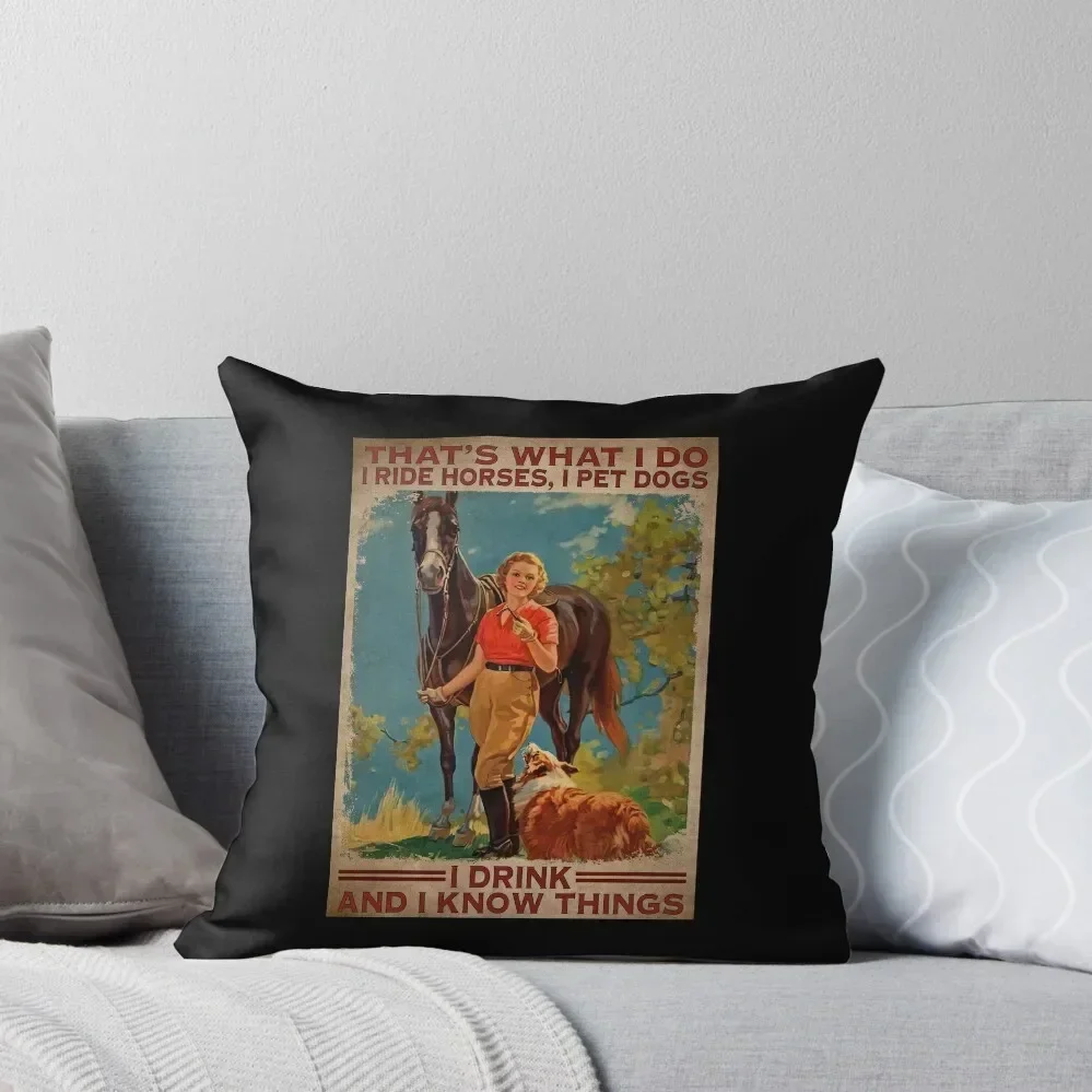 That's What I Do I Ride Horses I Pet Dogs Drink And Know Things, Horse Riding, Horse Lover Throw Pillow Pillow Cases pillow