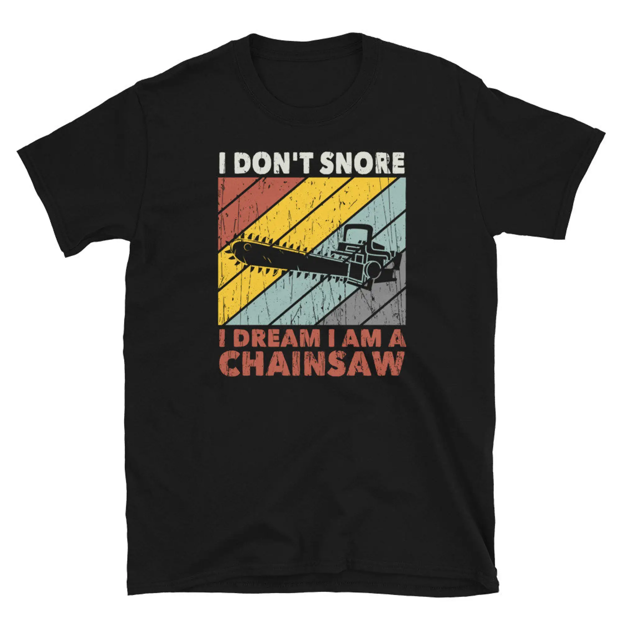 I Don'T Snore Dream Of My Chainsaw T Shirt