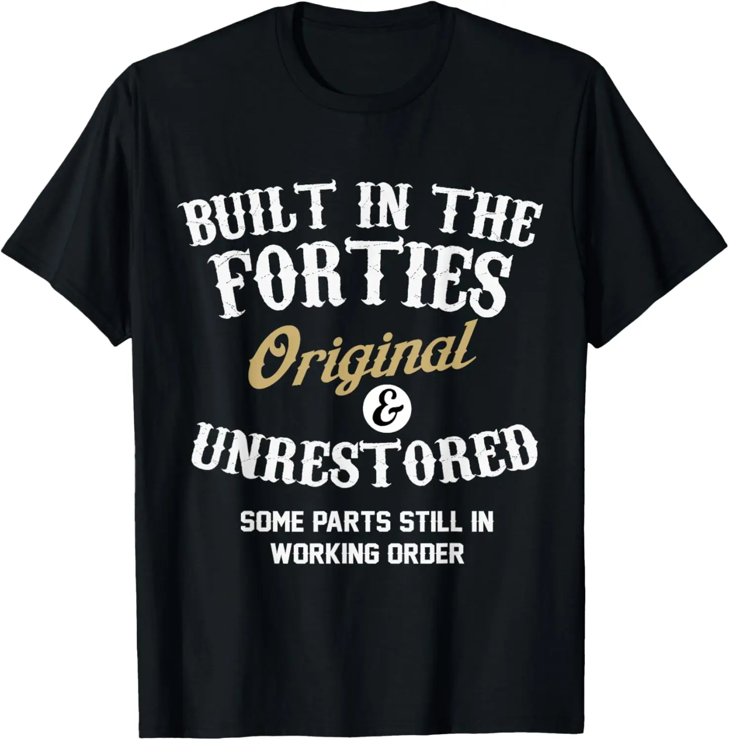 Built In The Forties Original And Unrestored 70th Birthday T-Shirt