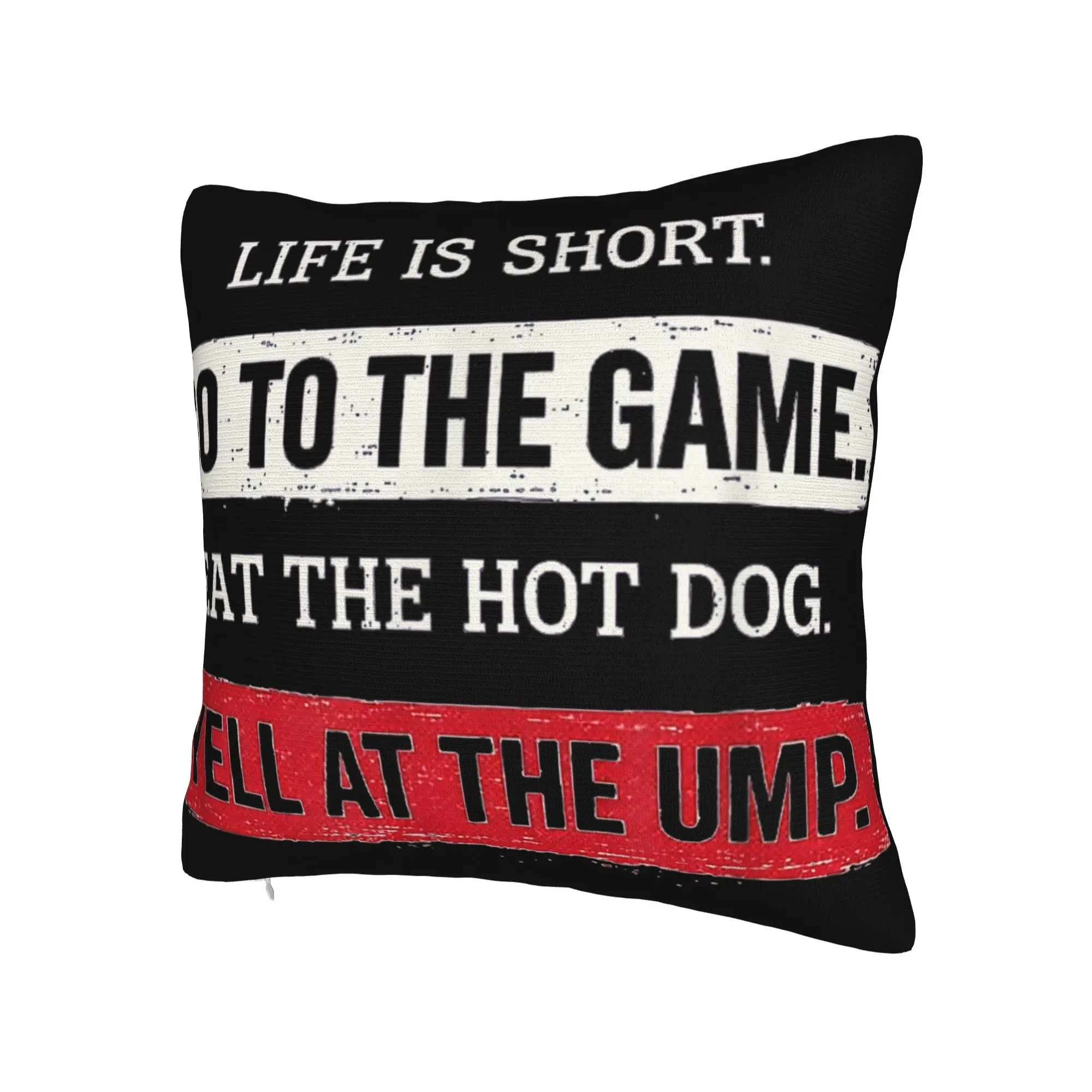 Decorative Pillow Cover Life is Short Go to The Game Eat The Hot Dog Yell At The Ump Home Pillow Case Cover Zippered Multi Size